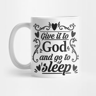 Give It To God And Go To Sleep Mug